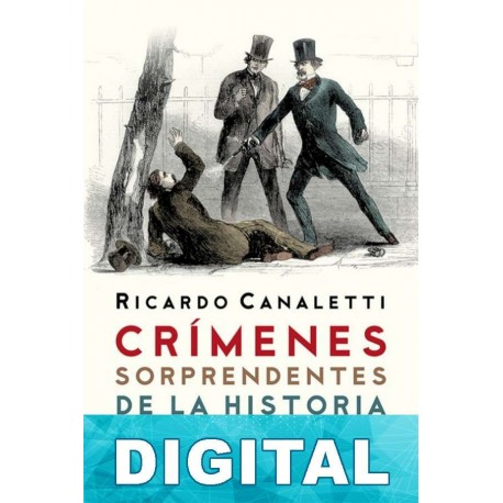 Crímenes sorprendentes de la historia argentina II Ricardo Canaletti