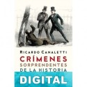 Crímenes sorprendentes de la historia argentina II Ricardo Canaletti