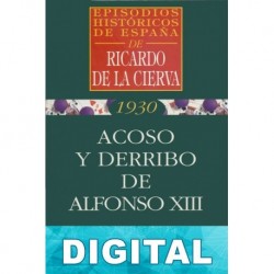Acoso y derribo de Alfonso XIII Ricardo De La Cierva