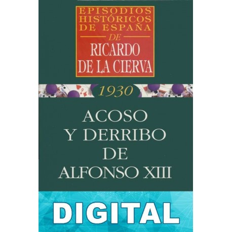 Acoso y derribo de Alfonso XIII Ricardo De La Cierva