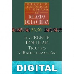 El Frente Popular: triunfo y radicalización Ricardo de la Cierva