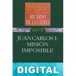 Juan Carlos I: misión imposible Ricardo De La Cierva