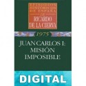 Juan Carlos I: misión imposible Ricardo De La Cierva