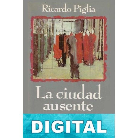 La ciudad ausente Ricardo Piglia