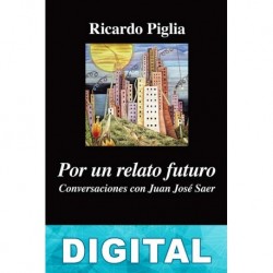 Por un relato futuro Ricardo Piglia