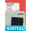 Prisión perpetua Ricardo Piglia