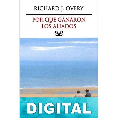 Por qué ganaron los aliados Richard J. Overy