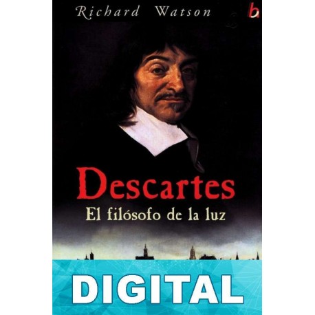 Descartes, el filósofo de la luz Richard Watson