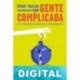 Cómo tratar con gente complicada Rick Brinkman & Rick Kirschener