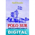 Polo Sur. Relato de la expedición noruega a la Antártica del Fram, 1910-1912 Roald Amundsen
