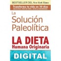 La solución paleolítica. La dieta humana originaria Robb Wolf