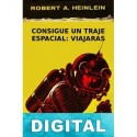 Consigue un traje espacial: viajarás Robert A. Heinlein