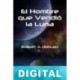 El hombre que vendió la Luna Robert A. Heinlein