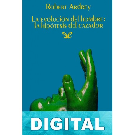 La evolución del hombre: La hipótesis del cazador Robert Ardrey