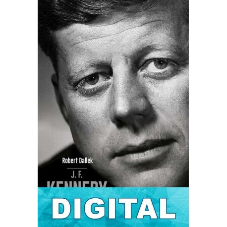 J.F. Kennedy: Una vida inacabada Robert Dallek