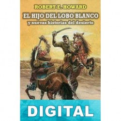 El hijo del Lobo Blanco y nuevas historias del desierto Robert E. Howard