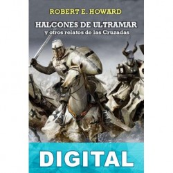 Halcones de Ultramar y otros relatos de las Cruzadas Robert E. Howard