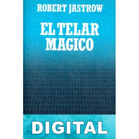 El telar mágico Robert Jastrow