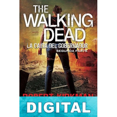 La caída del Gobernador. Segunda parte Robert Kirkman & Jay Bonansinga
