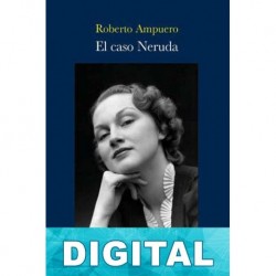 El caso Neruda Roberto Ampuero
