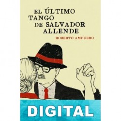 El último tango de Salvador Allende Roberto Ampuero