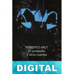 El jorobadito y otros cuentos Roberto Arlt