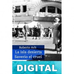 La isla desierta / Saverio el cruel Roberto Arlt
