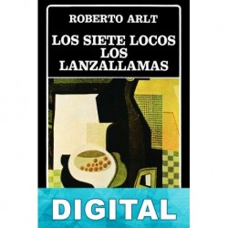 Los siete locos. Los lanzallamas Roberto Arlt