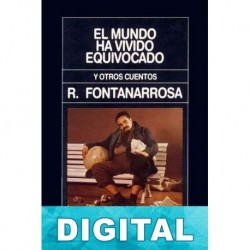El mundo ha vivido equivocado y otros cuentos Roberto Fontanarrosa