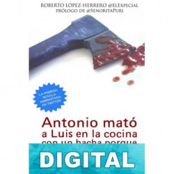 Antonio mató a Luis en la cocina con un hacha porque le debía dinero Roberto López-Herrero