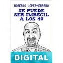 Se puede ser imbécil a los 40 años Roberto López-Herrero