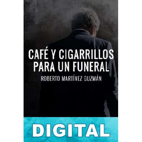 Café y cigarrillos para un funeral Roberto Martínez Guzmán