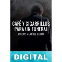 Café y cigarrillos para un funeral Roberto Martínez Guzmán