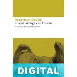 Lo que arraiga en el hueso Robertson Davies