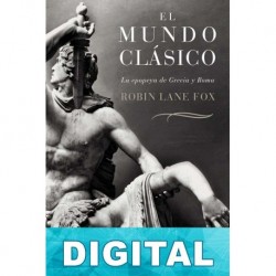 El mundo clásico: La epopeya de Grecia y Roma Robin Lane Fox