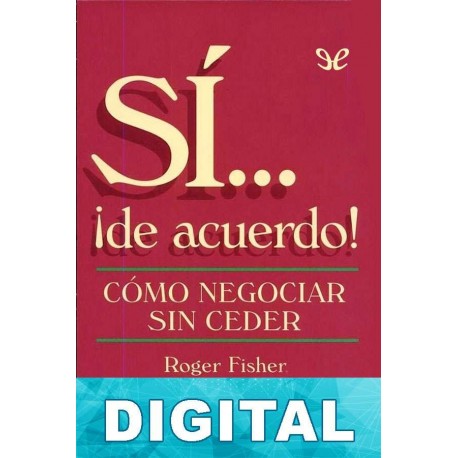 Sí… ¡de acuerdo! Roger Fisher & William Ury