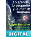 Lo grande, lo pequeño y la mente humana Roger Penrose