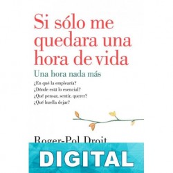 Si sólo me quedara una hora de vida Roger-pol Droit