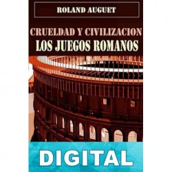 Crueldad y civilización: los juegos romanos Roland Auguet