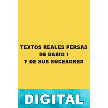 Textos reales persas de Darío I y de sus sucesores Anónimo