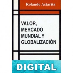 Valor, mercado mundial y globalización Rolando Astarita