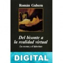 Del bisonte a la realidad virtual Román Gubern