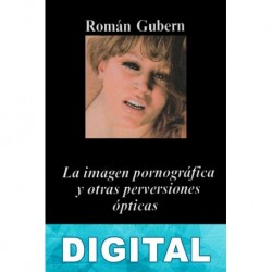 La imagen pornográfica y otras perversiones ópticas Román Gubern