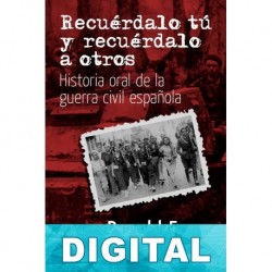 Recuérdalo tú y recuérdalo a otros. Historia oral de la guerra civil española Ronald Fraser
