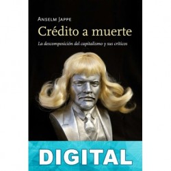 Crédito a muerte. La descomposición del capitalismo y sus críticos Anselm Jappe