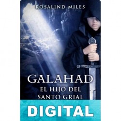 Galahad, el Hijo del Santo Grial Rosalind Miles