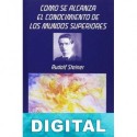 Cómo se alcanza el conocimiento de los mundos superiores Rudolf Steiner