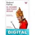 El hombre que pudo reinar (Ilustrado) Rudyard Kipling