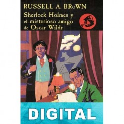 Sherlock Holmes y el misterioso amigo de Oscar Wilde Russell A. Brown
