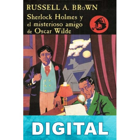 Sherlock Holmes y el misterioso amigo de Oscar Wilde Russell A. Brown